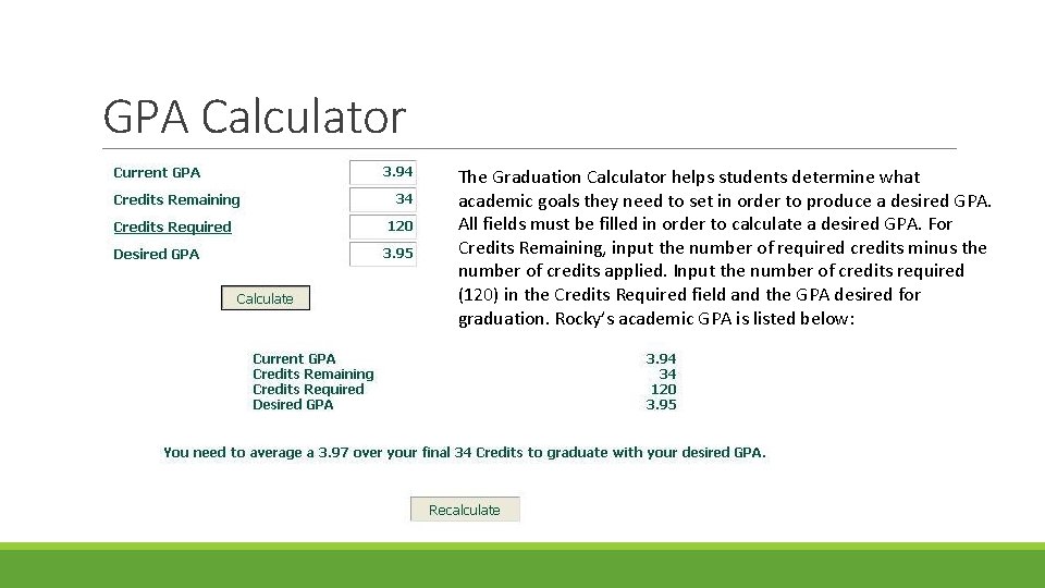 GPA Calculator The Graduation Calculator helps students determine what academic goals they need to GPA Calculator The Graduation Calculator helps students determine what academic goals they need to