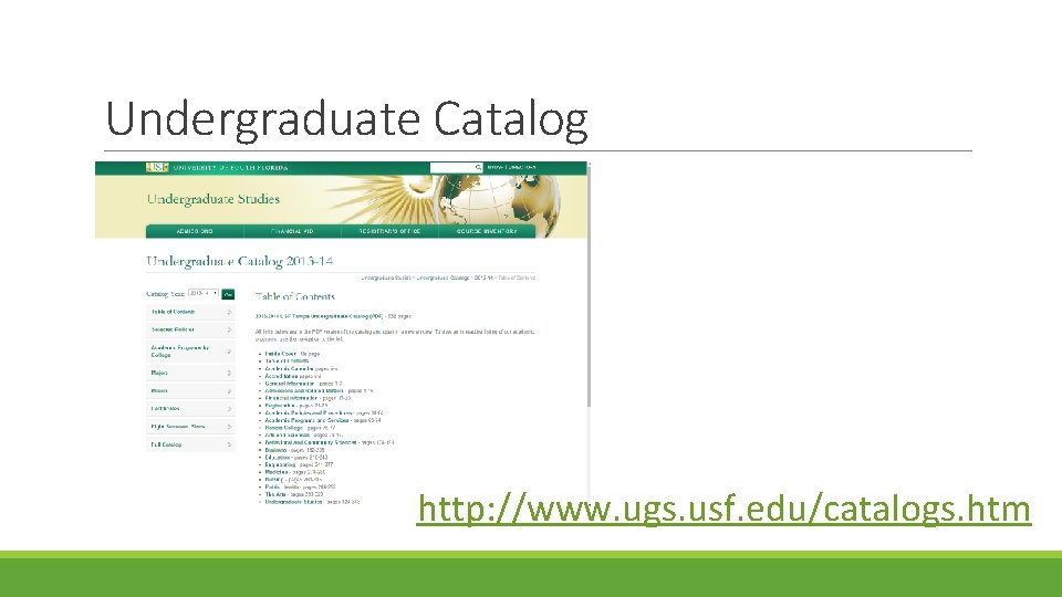 Undergraduate Catalog http: //www. ugs. usf. edu/catalogs. htm Undergraduate Catalog http: //www. ugs. usf. edu/catalogs. htm