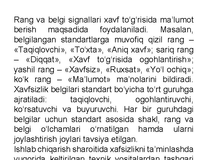 Rang va belgi signallari xavf to‘g‘risida ma’lumot berish maqsadida foydalaniladi. Masalan, belgilangan standartlarga muvofiq