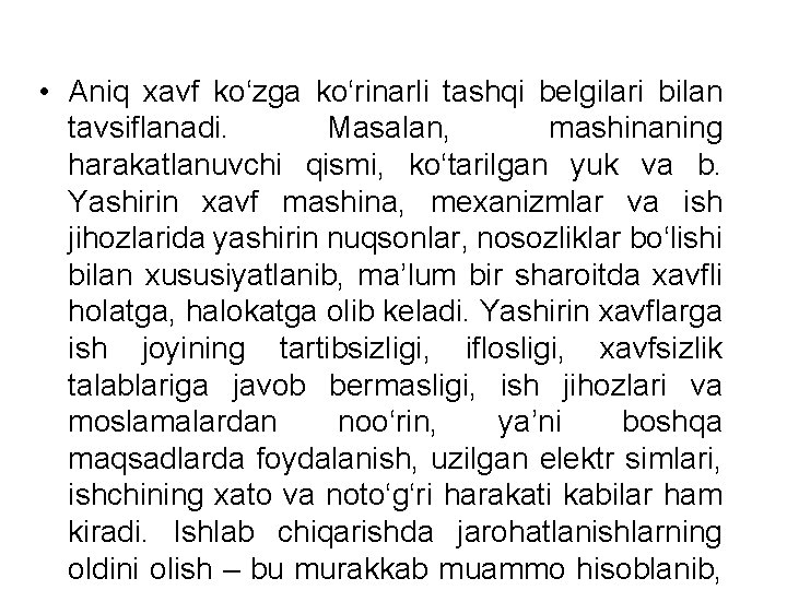  • Aniq xavf ko‘zga ko‘rinarli tashqi belgilari bilan tavsiflanadi. Masalan, mashinaning harakatlanuvchi qismi,