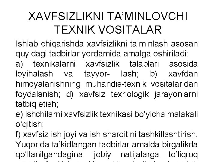 XAVFSIZLIKNI TA’MINLOVCHI TEXNIK VOSITALAR Ishlab chiqarishda xavfsizlikni ta’minlash asosan quyidagi tadbirlar yordamida amalga oshiriladi: