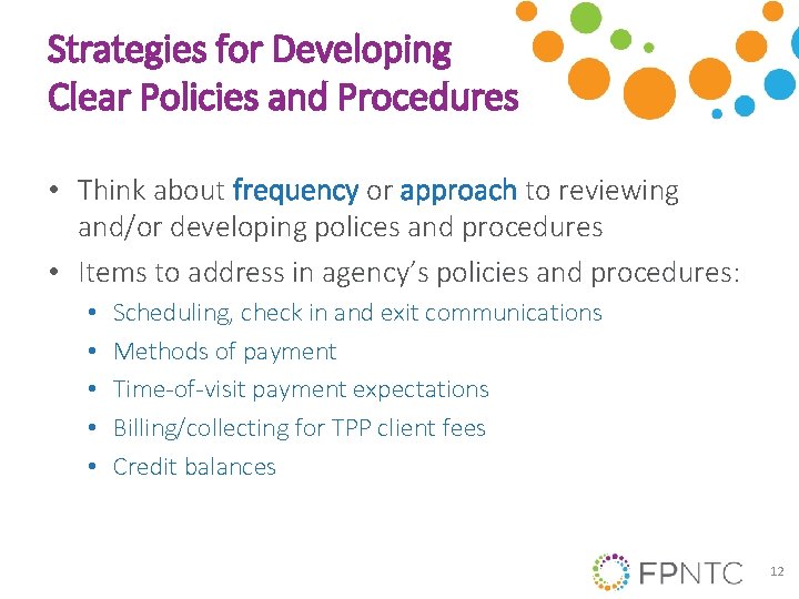 Strategies for Developing Clear Policies and Procedures • Think about frequency or approach to