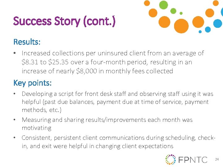 Success Story (cont. ) Results: • Increased collections per uninsured client from an average