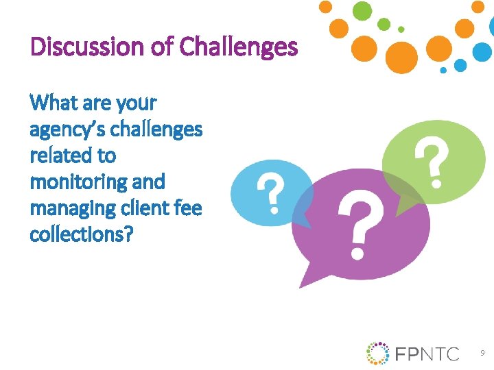 Discussion of Challenges What are your agency’s challenges related to monitoring and managing client
