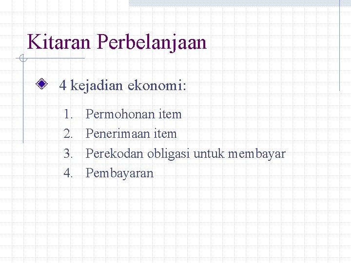 Kitaran Perbelanjaan 4 kejadian ekonomi: 1. 2. 3. 4. Permohonan item Penerimaan item Perekodan