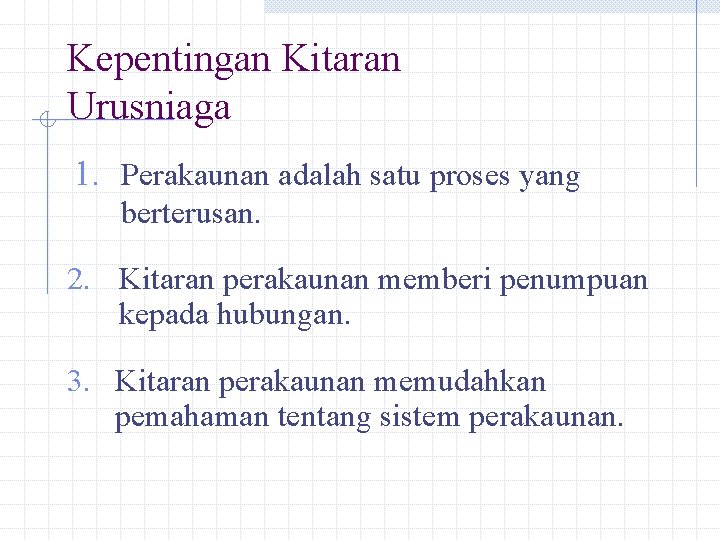 Kepentingan Kitaran Urusniaga 1. Perakaunan adalah satu proses yang berterusan. 2. Kitaran perakaunan memberi