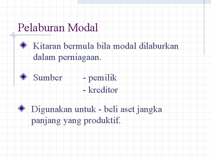 Pelaburan Modal Kitaran bermula bila modal dilaburkan dalam perniagaan. Sumber - pemilik - kreditor