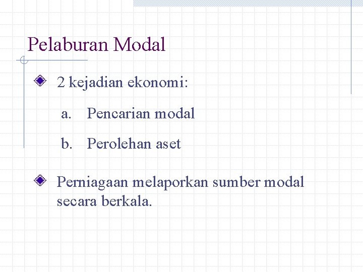 Pelaburan Modal 2 kejadian ekonomi: a. Pencarian modal b. Perolehan aset Perniagaan melaporkan sumber