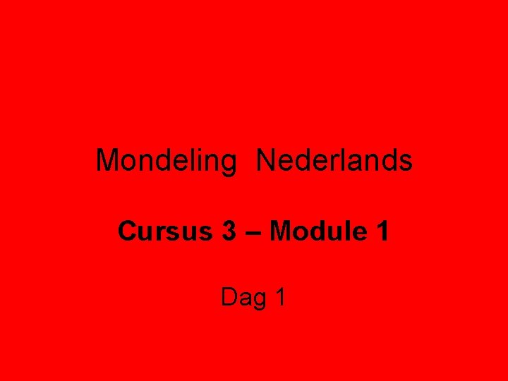 Mondeling Nederlands Cursus 3 – Module 1 Dag 1 