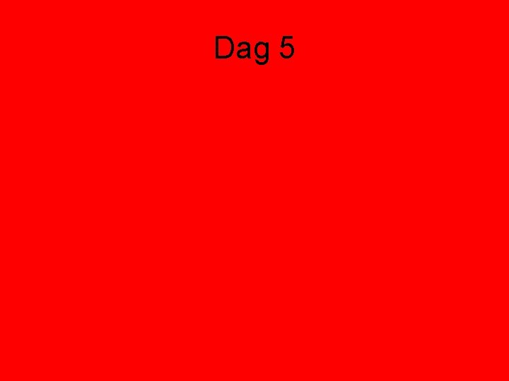 Dag 5 