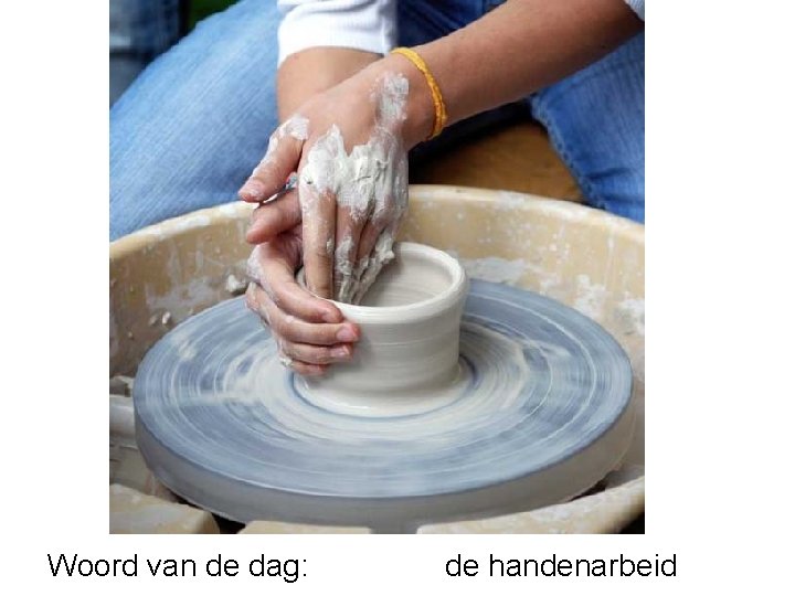 Woord van de dag: de handenarbeid 