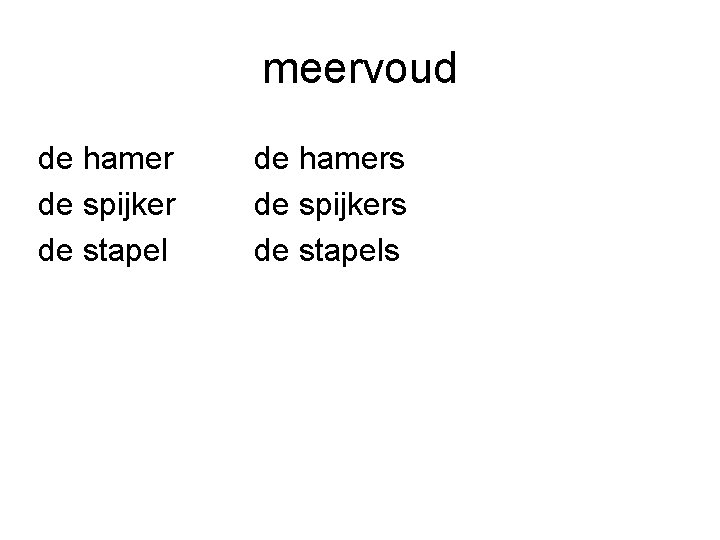 meervoud de hamer de spijker de stapel de hamers de spijkers de stapels 