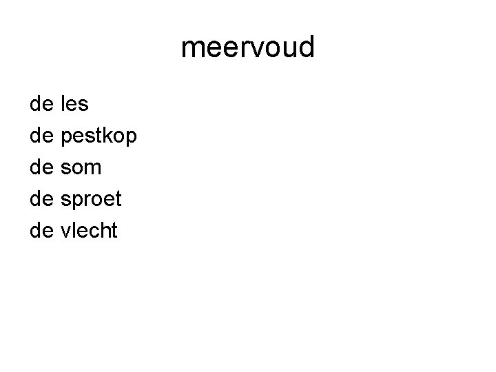 meervoud de les de pestkop de som de sproet de vlecht 