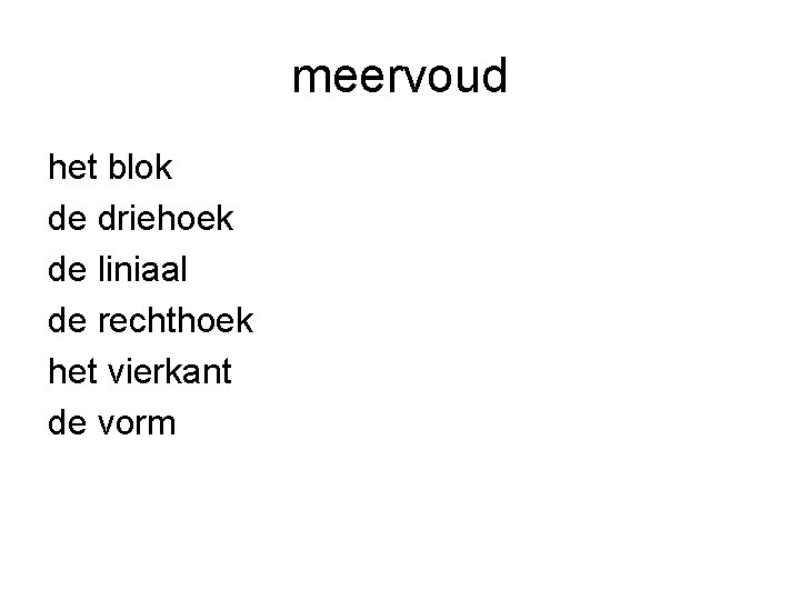 meervoud het blok de driehoek de liniaal de rechthoek het vierkant de vorm 