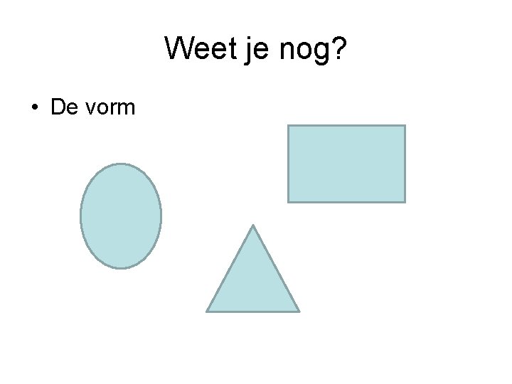 Weet je nog? • De vorm 