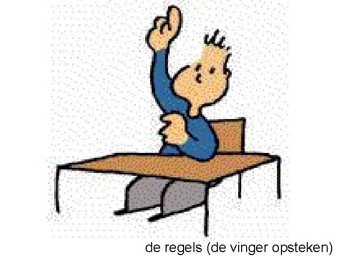 de regels (de vinger opsteken) 