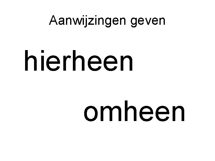 Aanwijzingen geven hierheen omheen 