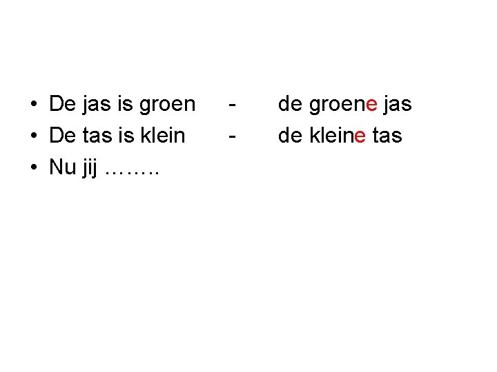  • De jas is groen • De tas is klein • Nu jij