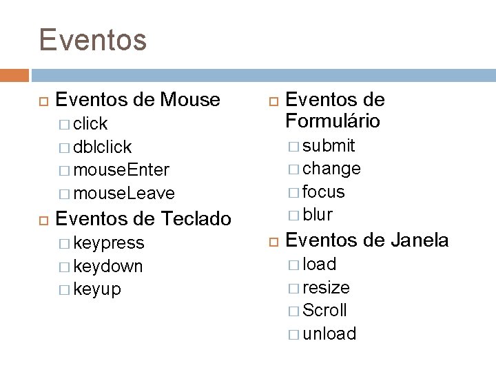 Eventos de Mouse � click Eventos de Formulário � dblclick � submit � mouse.