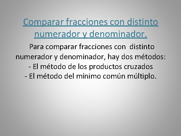 Comparar fracciones con distinto numerador y denominador. Para comparar fracciones con distinto numerador y