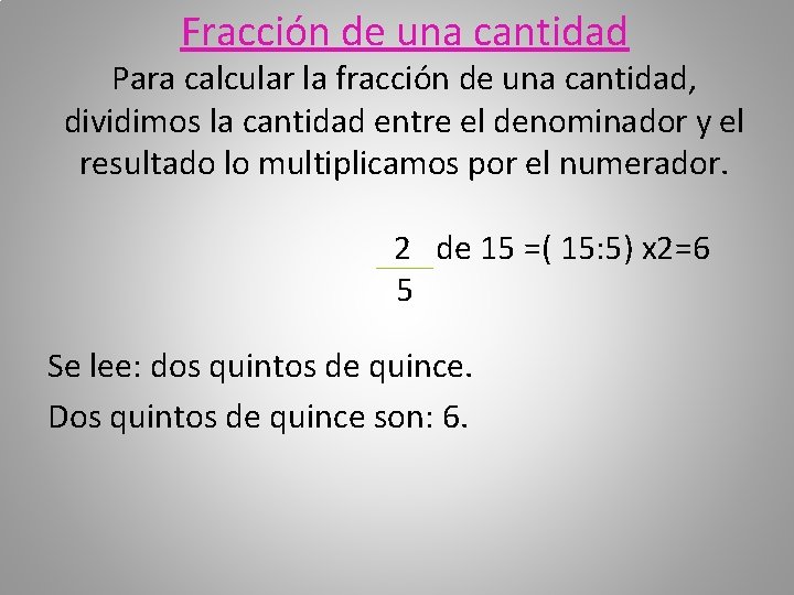 Fracción de una cantidad Para calcular la fracción de una cantidad, dividimos la cantidad