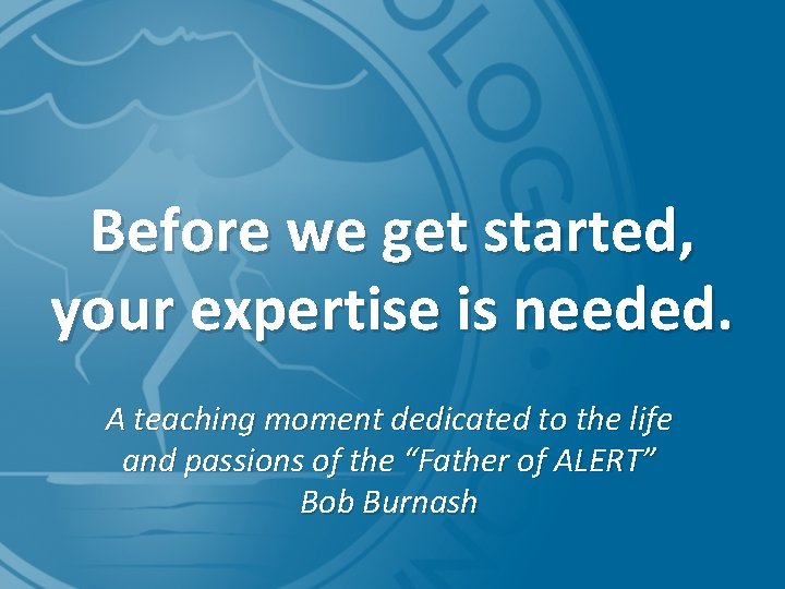 Before we get started, your expertise is needed. A teaching moment dedicated to the