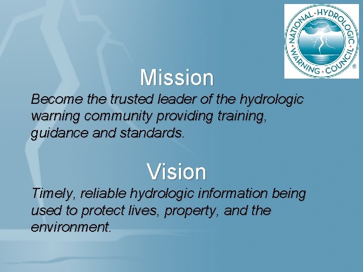 Mission Become the trusted leader of the hydrologic warning community providing training, guidance and