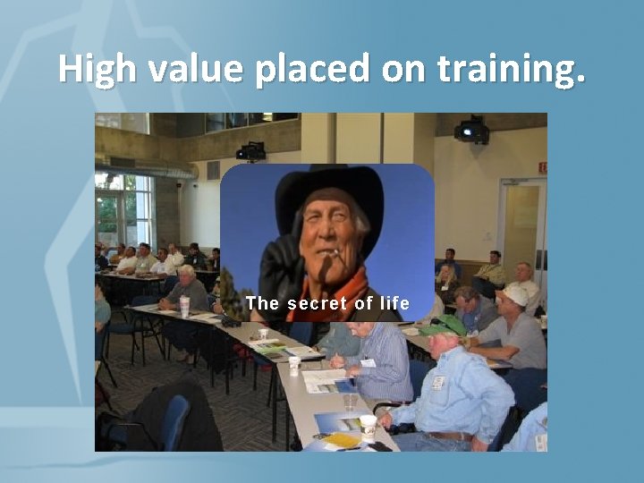 High value placed on training. The secret of life 