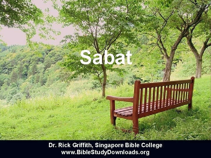 Sabat Dr. Rick Griffith, Singapore Bible College www. Bible. Study. Downloads. org 