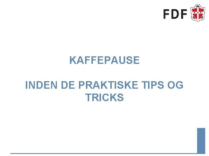 KAFFEPAUSE INDEN DE PRAKTISKE TIPS OG TRICKS 