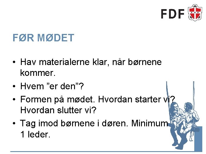 FØR MØDET • Hav materialerne klar, når børnene kommer. • Hvem ”er den”? •