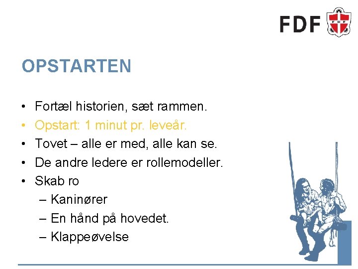 OPSTARTEN • • • Fortæl historien, sæt rammen. Opstart: 1 minut pr. leveår. Tovet