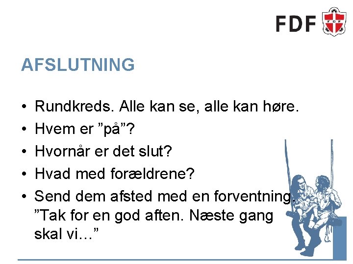 AFSLUTNING • • • Rundkreds. Alle kan se, alle kan høre. Hvem er ”på”?