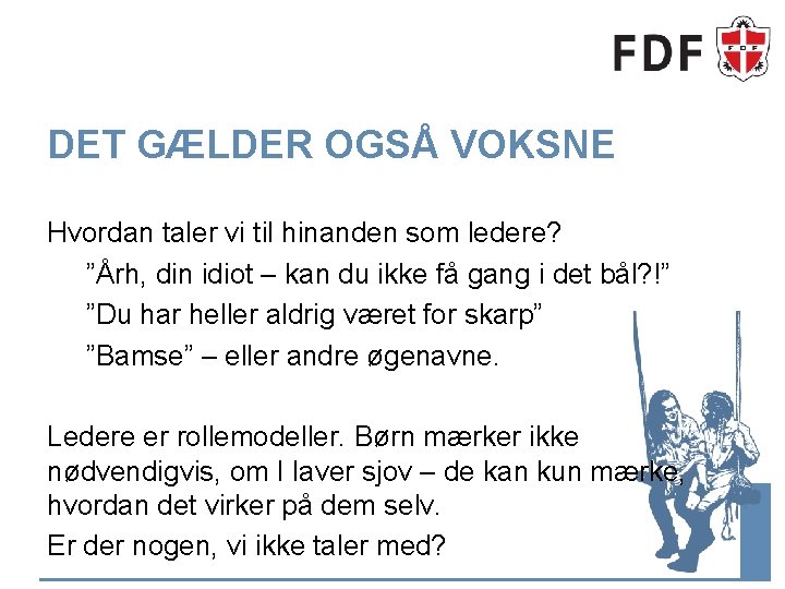 DET GÆLDER OGSÅ VOKSNE Hvordan taler vi til hinanden som ledere? ”Årh, din idiot