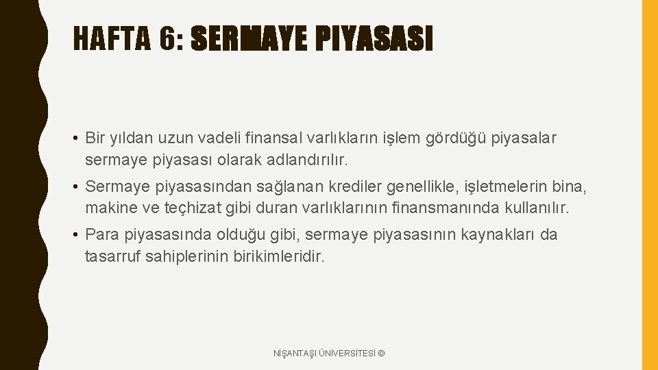 HAFTA 6: SERMAYE PIYASASI • Bir yıldan uzun vadeli finansal varlıkların işlem gördüğü piyasalar