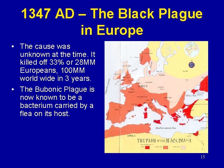 1347 AD – The Black Plague in Europe • The cause was unknown at