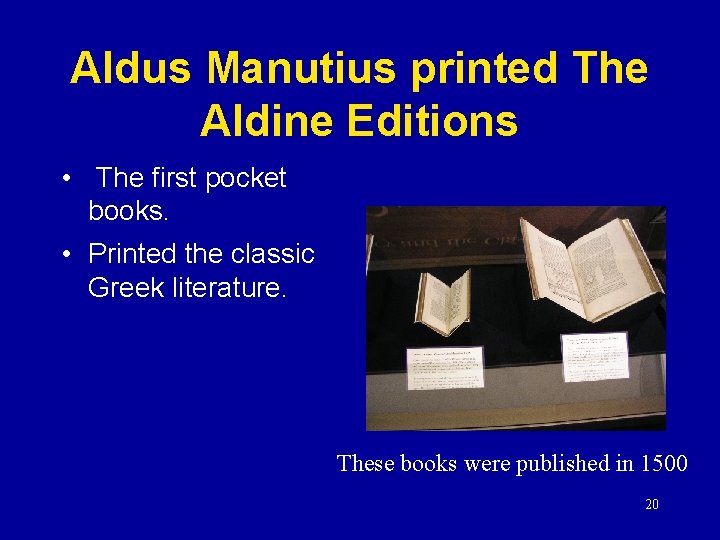 Aldus Manutius printed The Aldine Editions • The first pocket books. • Printed the