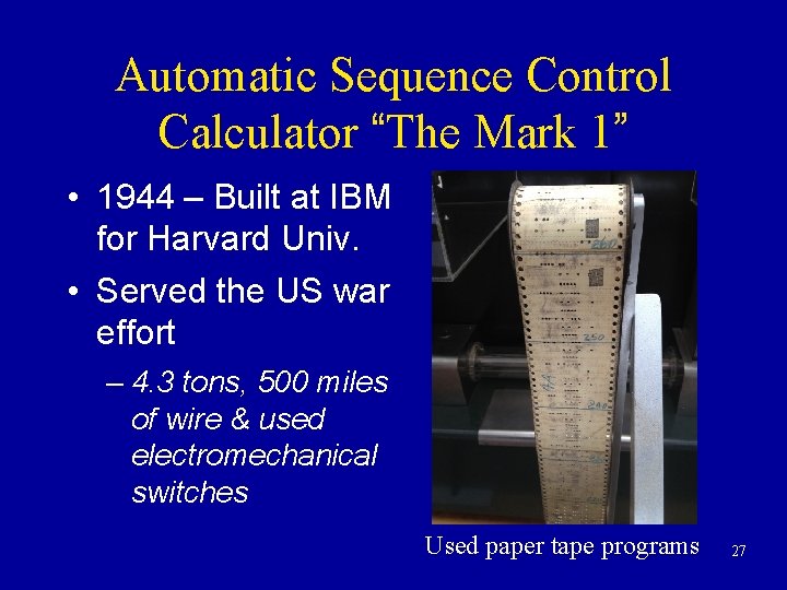 Automatic Sequence Control Calculator “The Mark 1” • 1944 – Built at IBM for