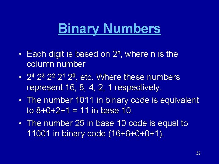 Binary Numbers • Each digit is based on 2 n, where n is the