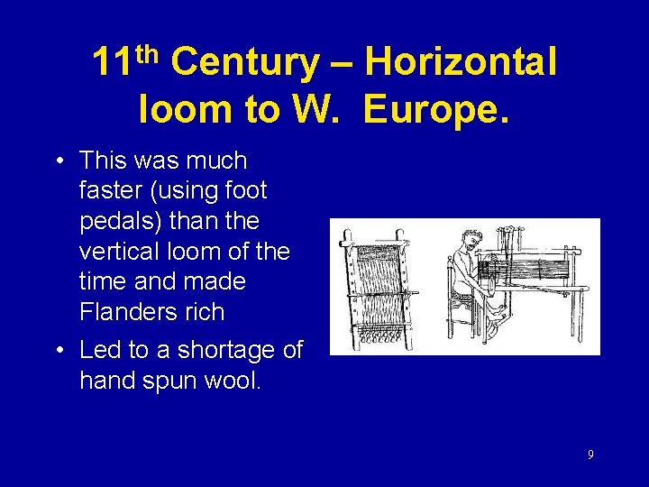 11 th Century – Horizontal loom to W. Europe. • This was much faster