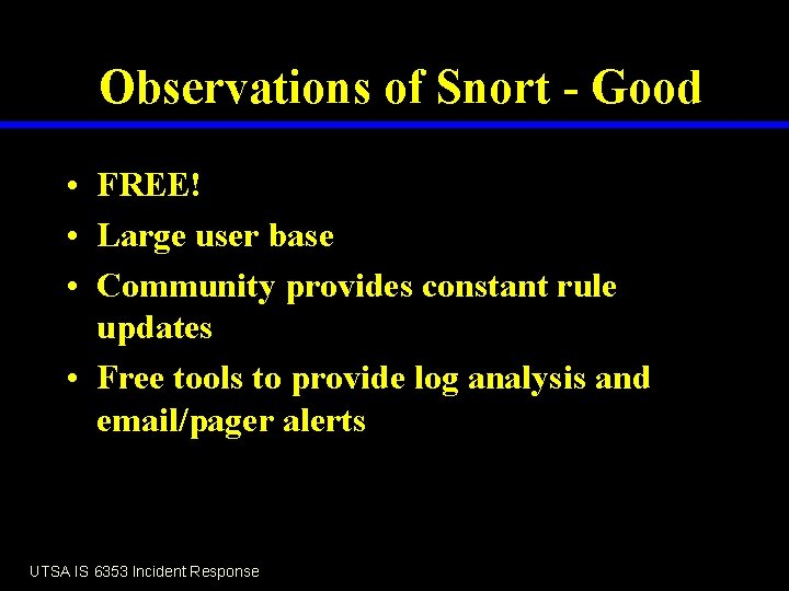 Observations of Snort - Good • FREE! • Large user base • Community provides