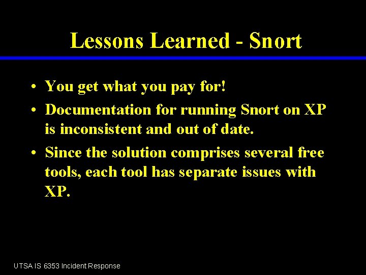 Lessons Learned - Snort • You get what you pay for! • Documentation for