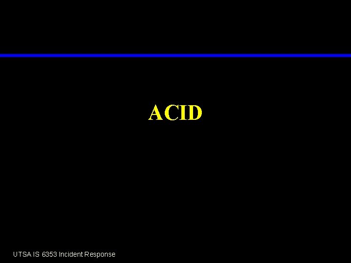 ACID UTSA IS 6353 Incident Response 