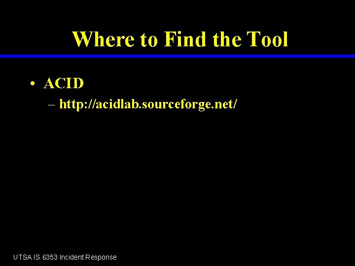 Where to Find the Tool • ACID – http: //acidlab. sourceforge. net/ UTSA IS