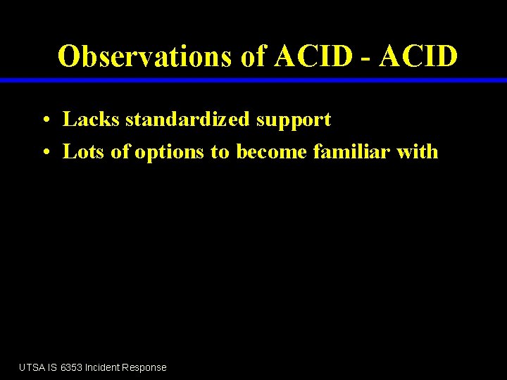 Observations of ACID - ACID • Lacks standardized support • Lots of options to