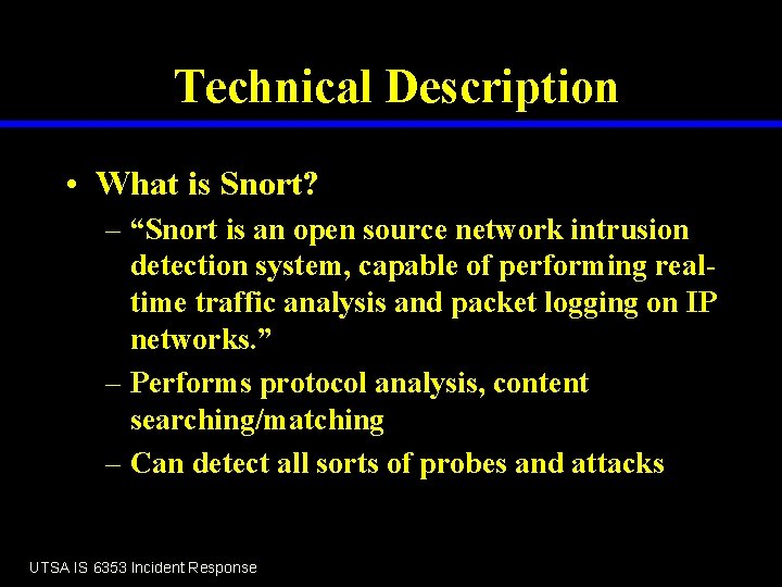 Technical Description • What is Snort? – “Snort is an open source network intrusion