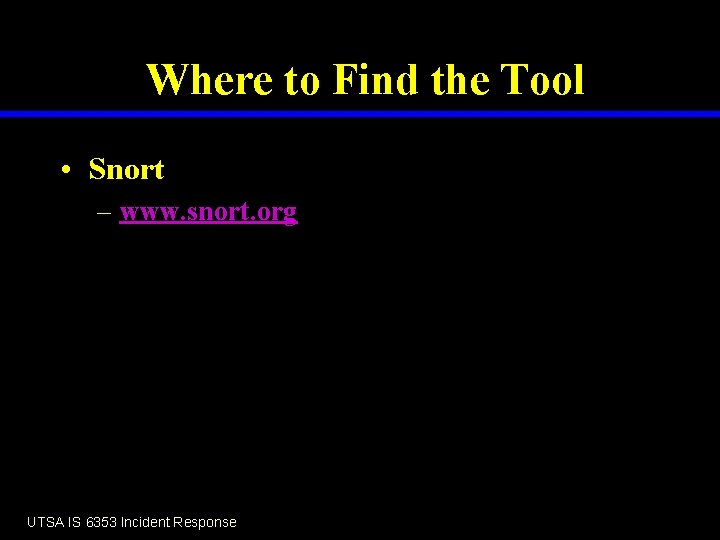 Where to Find the Tool • Snort – www. snort. org UTSA IS 6353