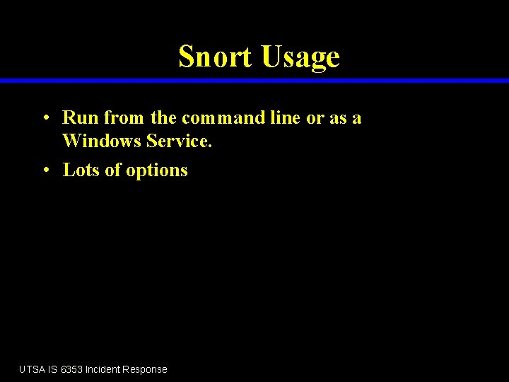 Snort Usage • Run from the command line or as a Windows Service. •