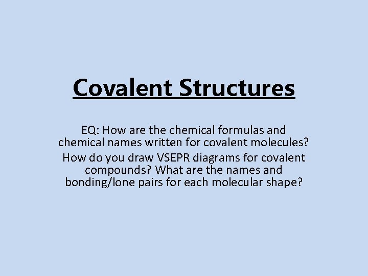 Covalent Structures EQ: How are the chemical formulas and chemical names written for covalent