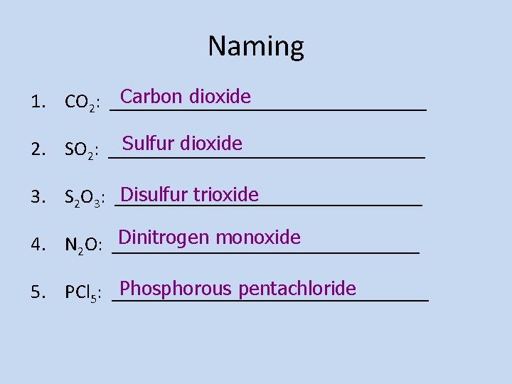 Naming Carbon dioxide 1. CO 2: ________________ Sulfur dioxide 2. SO 2: ________________ Disulfur